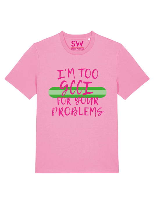 T-SHIRT TOO GCCI FOR YOUR PROBLEMS PINK